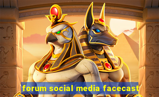 forum social media facecast